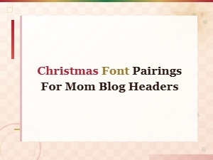 Christmas Font Pairings for Beautiful Mom Blog Headers