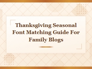 Best Thanksgiving Font Pairings for Family Blog Designs